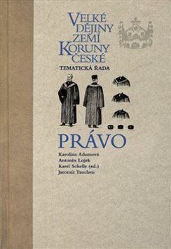 Velké dějiny zemí Koruny české - Právo - Karolina Adamová, Antonín Lojek, Jaromír Tauchen, Karel Schelle