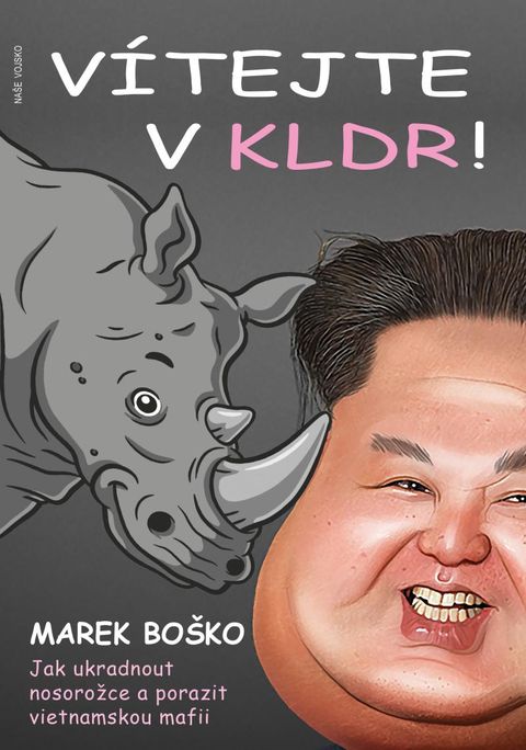 Obrázek produktu: Vítejte v KLDR - Jak ukradnout nosorožce a porazit vietnamskou mafii