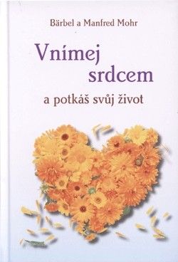 Vnímej srdcem a potkáš svůj život - Barbel Mohr, Manfred Mohr