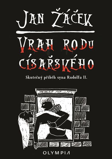 Vrah rodu císařského - Skutečný příběh syna Rudolfa II.