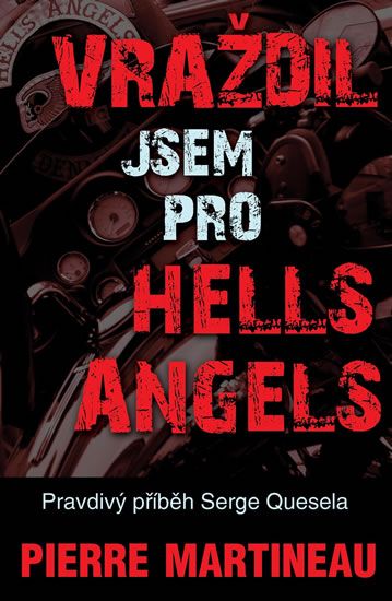 Obrázek produktu: Vraždil jsem pro Hells Angels - Pravdivý příběh Serge Quesnela