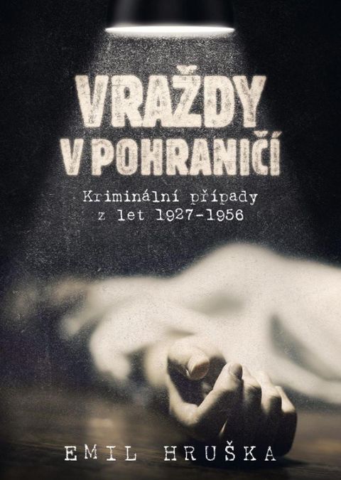 Obrázek produktu: Vraždy v pohraničí - Kriminální případy z let 1927-1956
