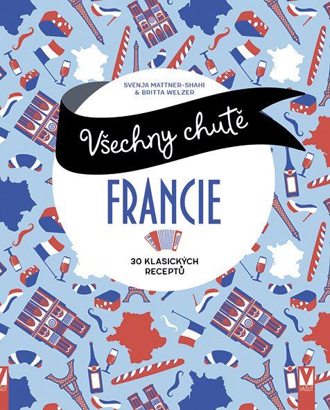 Obrázek produktu: Všechny chutě Francie - 30 klasických receptů