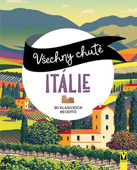 Obrázek produktu: Všechny chutě Itálie - 30 klasických receptů
