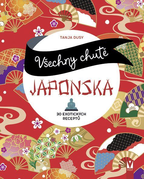 Všechny chutě Japonska - 30 exotických receptů