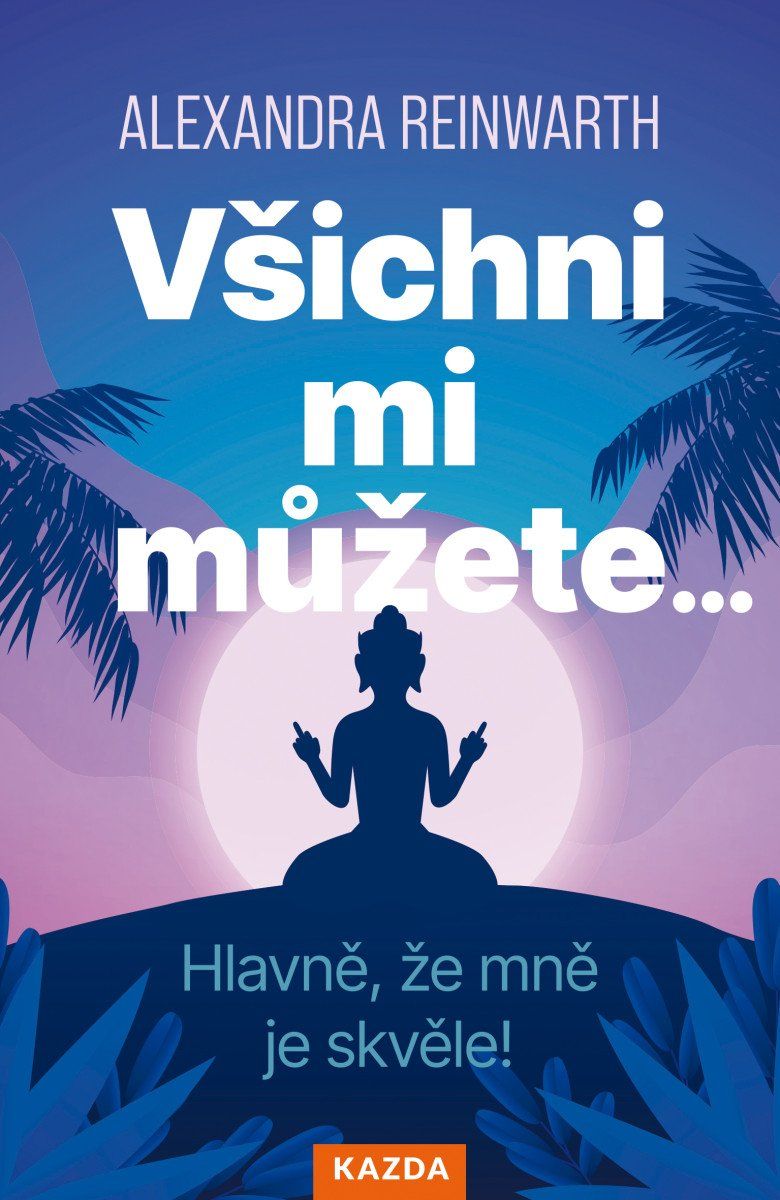 Všichni mi můžete… Hlavně, že mně je skvěle!