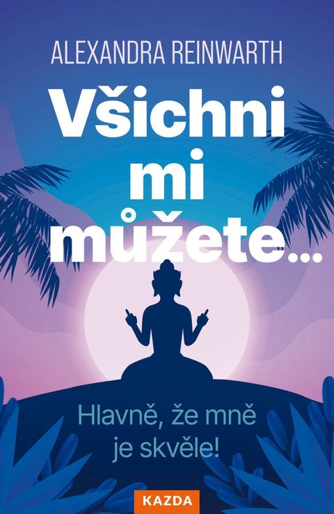Obrázek produktu: Všichni mi můžete… Hlavně, že mně je skvěle!