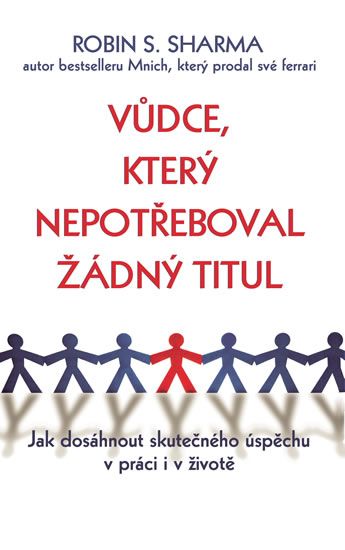 Obrázek produktu: Vůdce, který nepotřeboval žádný titul - Jak dosáhnout skutečného úspěchu v práci i v životě