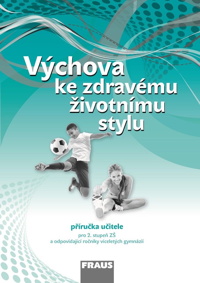 Výchova ke zdravému životnímu stylu – nová generace Přiručka pro učitele Fraus