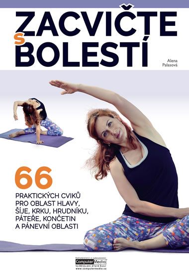 Zacvičte s bolestí - 66 praktických cviků pro oblast hlavy, šíje, krku, hrudníku, páteře, končetin a