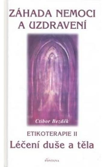 Levně Záhada nemoci a uzdravení - Etikoterapie II