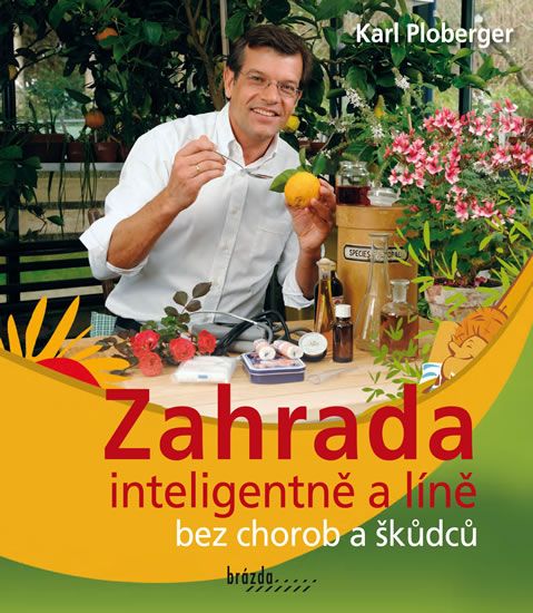 Zahrada inteligentně a líně bez chorob a škůdců Nakladatelství Brázda, s.r.o.