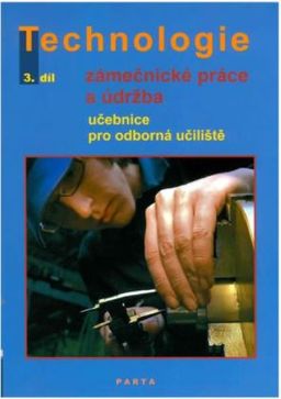 Obrázek produktu: Zámečnické práce a údržba, technologie, 3. díl (pro 3. ročník OU)