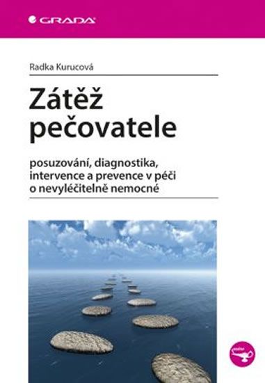 Obrázek produktu: Zátěž pečovatele - posuzování, diagnostika, intervence a prevence v péči o nevyléčitelně nemocné