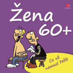 Obrázek produktu: Žena 60+ Co už nemusí řešit