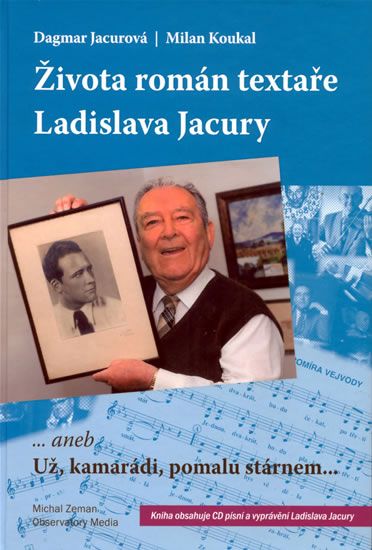 Obrázek produktu: Života román textaře Ladislava Jacury... aneb Už, kamarádi, pomalu stárnem + CD