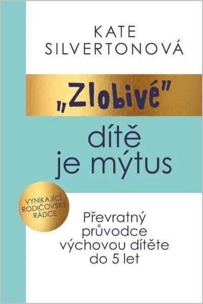 Obrázek produktu: Zlobivé dítě je mýtus - Převratný průvodce výchovou dítěte do 5 let