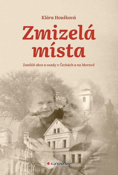 Obrázek produktu: Zmizelá místa - Zaniklé obce a osady v Čechách a na Moravě