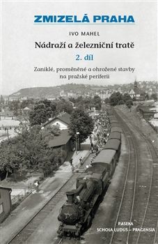 Obrázek produktu: Zmizelá Praha Nádraží a železniční tratě II.